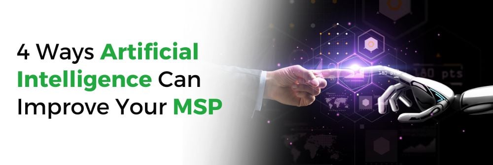 4 Ways Artificial Intelligence Can Improve Your MSP