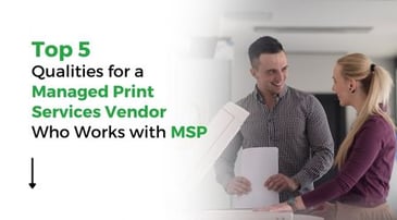 Top Five Qualities for a Managed Print Services Vendor Who Works with MSP