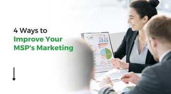4 Ways to Improve Your MSP's Marketing