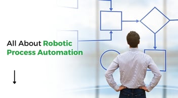 All About Robotic Process Automation