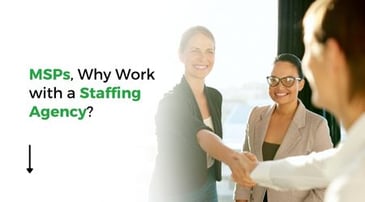 MSPs: Benefits of Using a Third-Party Staffing Agency